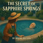 The Secret of Sapphire Springs: A Cozy Mystery of Healing Waters and Hidden Crimes : Some Waters Heal, Others Reveal cover image