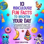 10 Ridiculously Fun Facts to Brighten Your Day cover image