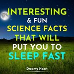 Interesting and Fun Science Facts That Will Put You to Sleep Fast cover image