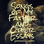 Songs of My Father and Other Essays cover image