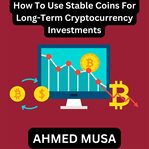 How to Use Stable Coins for Long-Term Cryptocurrency Investments cover image