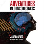 Adventures in Consciousness cover image