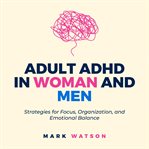 Adult ADHD in Women and Men: Strategies for Focus, Organization, and Emotional Balance cover image