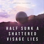 Half Sunk a Shattered Visage Lies cover image