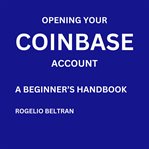 Opening Your Coinbase Account a Beginner's Handbook cover image