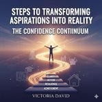 Steps to Transforming Aspirations Into Reality : The Confidence Continuum cover image