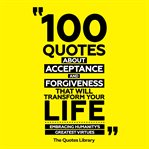 100 Quotes About Acceptance and Forgiveness That Will Transform Your Life cover image