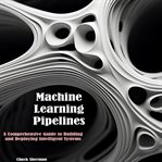 Machine Learning Pipelines cover image