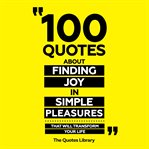 100 Quotes About Finding Joy in Simple Pleasures - That Will Transform Your Life cover image