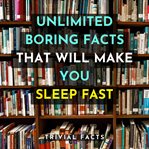 Unlimited Boring Facts That Will Make You Sleep Fast cover image