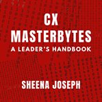 CX Masterbytes : A Leader's Handbook cover image