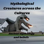 Mythological Creatures Across the Cultures cover image