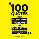 100 Quotes About Celebrating the Beauty of Simplicity - That Will Transform Your Life cover image