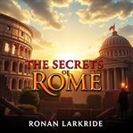 The Secrets of Rome: Unraveling the Empire's Hidden Power cover image