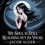 My Soul Is Still Reaching Out for Yours cover image