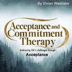 Acceptance and Commitment Therapy cover image