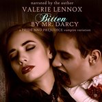 Bitten by Mr. Darcy : A Pride And Prejudice Vampire Variation cover image