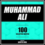 Muhammad Ali - 100 Selected Quotes cover image