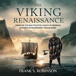 The Viking Renaissance: Unveiling the Multifaceted Legacy of Medieval Europe's Extraordinary Trailbl cover image