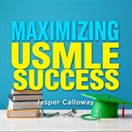 Maximizing Usmle Success: Your Ultimate Guide to Mastery cover image