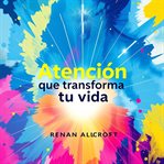 Atención Que Transforma Tu Vida cover image
