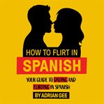 How to Flirt in Spanish cover image