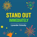 Stand Out Immediately: Capture Attention in a Flash! cover image