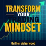 Transform Your Trading Mindset: Secrets for Sustained Success cover image