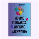 Moving Forwards Working Backwards: A Strengths Based Approach to Neurodivergence cover image