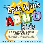 Epic Wins for ADHD Kids cover image