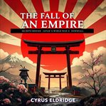The Fall of an Empire: Secrets Behind Japan's World War II Downfall cover image