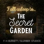 The Secret Garden Audiobook for Sleep : A Soothing Reading for Sleep and Relaxation cover image