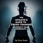 The Athlete's Guide to Cross-Training cover image