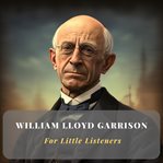 William Lloyd Garrison for Little Listeners cover image