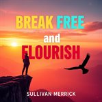 Break Free and Flourish cover image
