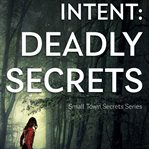 Intent: Deadly Secrets cover image