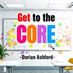Get to the Core of Your Message cover image