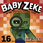 Baby Zeke & the Missing Nether Star : An Unofficial Mystery Book for Minecrafters cover image