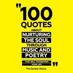 100 Quotes About Nurturing the Soul Through Music and Poetry: That Will Transform Your Life cover image