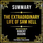 Summary, the Extraordinary Life of Sam Hell