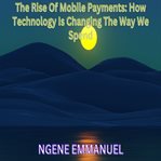 The Rise of Mobile Payments: How Technology Is Changing the Way We Spend cover image