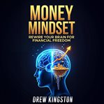 Money Mindset: Rewire Your Brain for Financial Freedom cover image