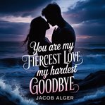 You Are My Fiercest Love My Hardest Goodbye cover image
