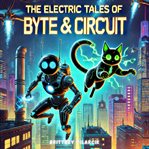 The Electric Tales of Byte & Circuit cover image