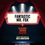 Fantastic Mr. Fox - the Ultimate Trivia Collection cover image