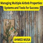 Managing Multiple Airbnb Properties: Systems and Tools for Success cover image