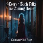 Every Touch Felt Like Coming Home cover image