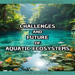 Challenges and Future of Aquatic Ecosystems cover image