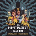 The Puppet Master's Last Act - Manipulating Souls to Death cover image