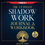 The Ultimate Shadow Work Journal & Workbook - 2 Books in 1 cover image